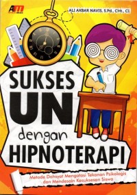 Sukses UN Dengan Hipnoterapi: Metode Dahsyat Mengatasi Tekanan Psikologis dan Mendesain Kesuksesan Siswa