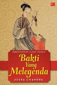 Kebijaksanaan Klasik Tiongkok: Bakti Yang Melegenda Kebijaksanaan Klasik Tiongkok