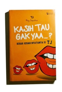 Image of Kasih Tau Gak Yaa..?: Kisah kisah Nyatanya si TJ