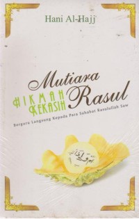 Mutiara Hikmah Kekasih Rasul: Berguru Langsung Kepada Para Sabat Rasullah SAW