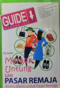 Meraup Untung Dari Pasar Remaja: Aneka Bisnis Untuk Pasar Remaja