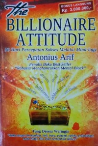 Image of The Billionaire Attitude: 90 Hari Percepatan Sukses Melalui Mind-Logy